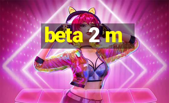 beta 2 m