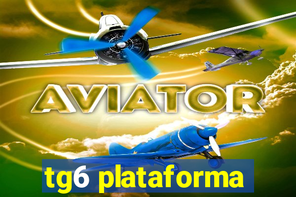 tg6 plataforma