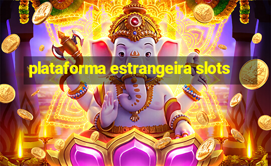 plataforma estrangeira slots