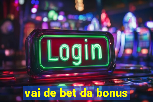 vai de bet da bonus