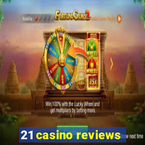 21 casino reviews