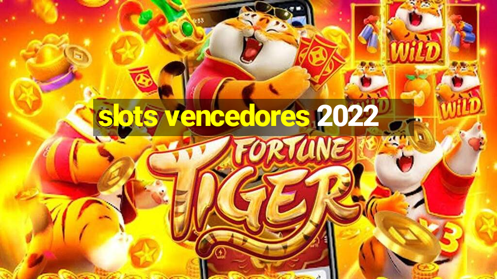 slots vencedores 2022