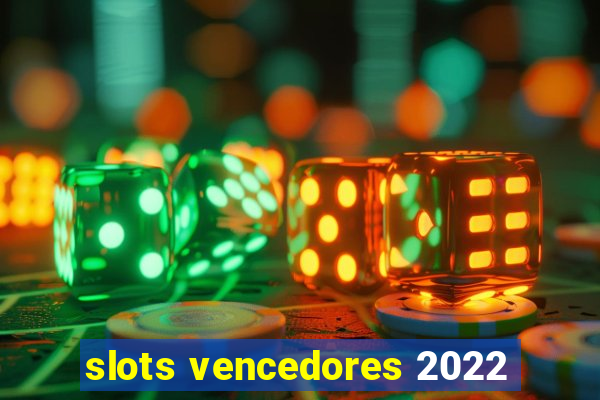 slots vencedores 2022