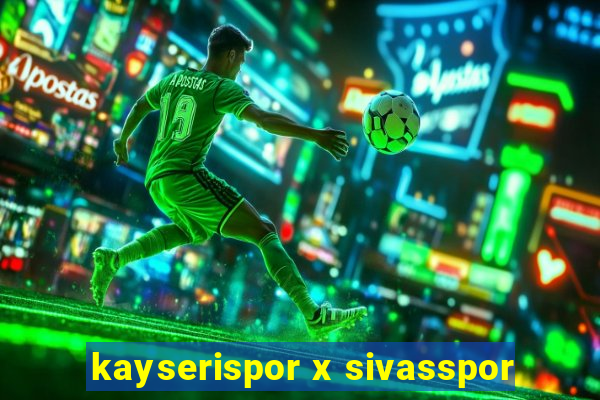 kayserispor x sivasspor