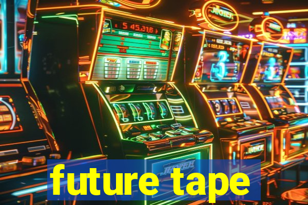 future tape