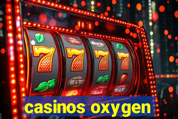 casinos oxygen