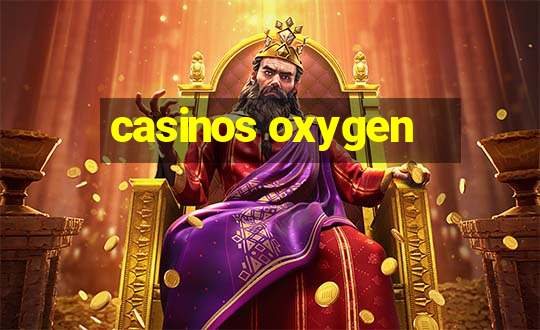 casinos oxygen