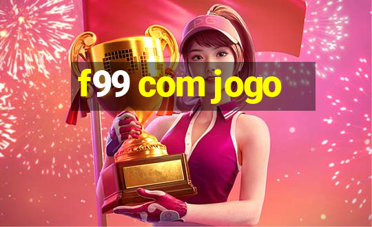 f99 com jogo