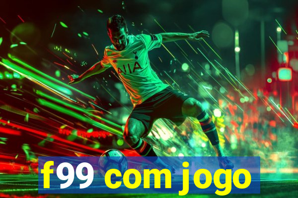 f99 com jogo