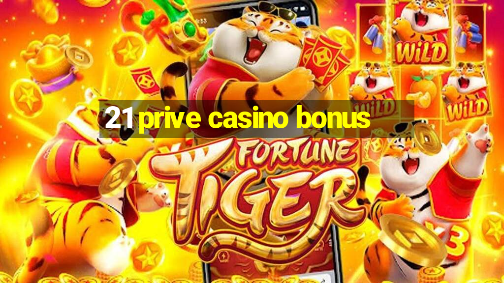 21 prive casino bonus