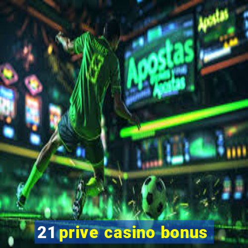 21 prive casino bonus