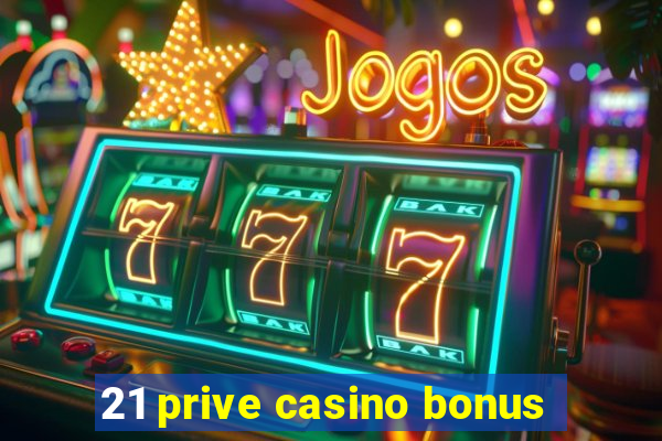 21 prive casino bonus