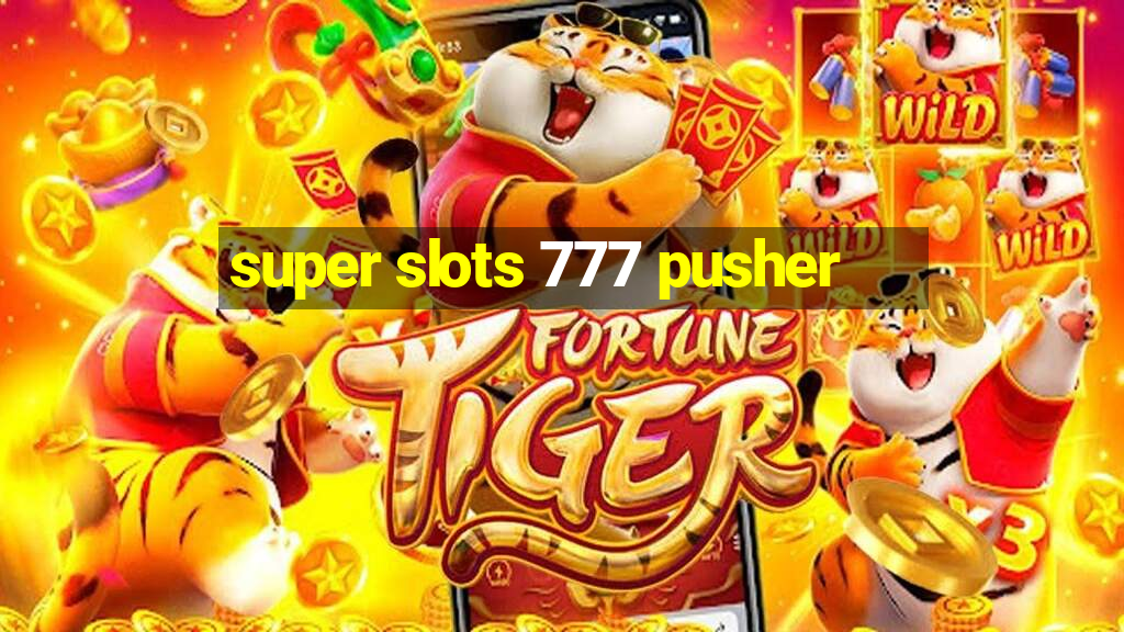 super slots 777 pusher