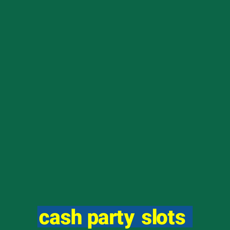 cash party slots