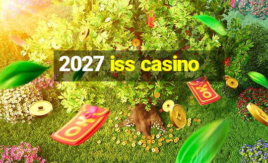 2027 iss casino