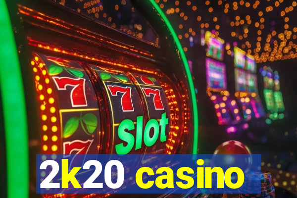 2k20 casino