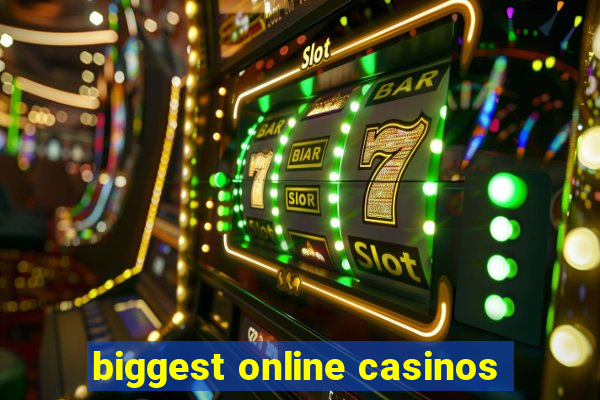 biggest online casinos