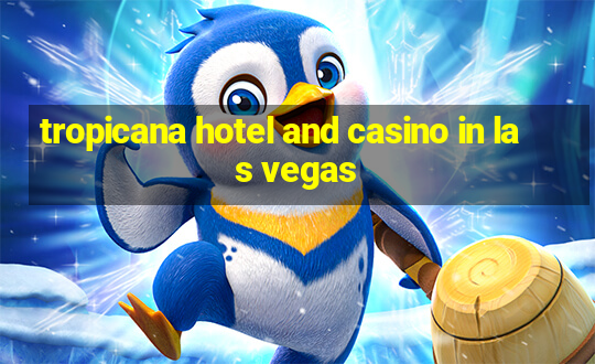 tropicana hotel and casino in las vegas