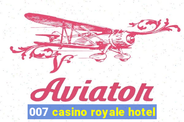 007 casino royale hotel