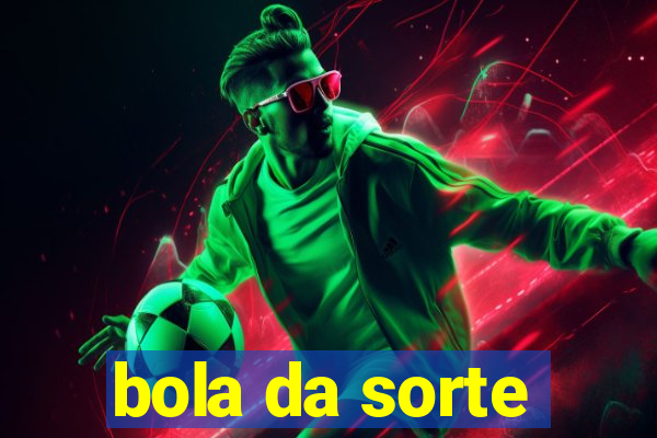 bola da sorte