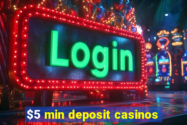 $5 min deposit casinos