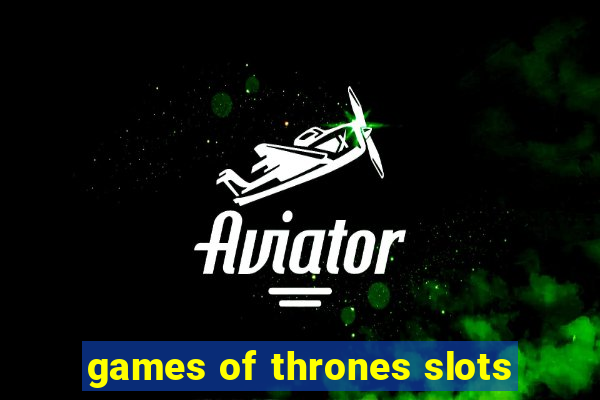 games of thrones slots