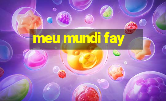 meu mundi fay