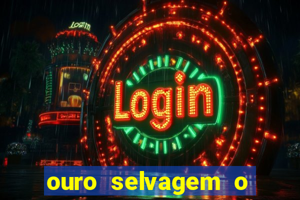 ouro selvagem o que aconteceu na vida