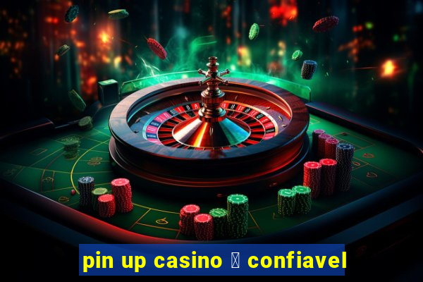 pin up casino 茅 confiavel