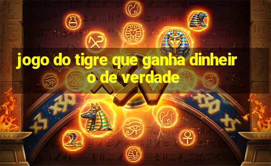 jogo do tigre que ganha dinheiro de verdade