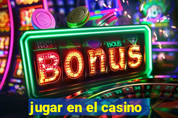 jugar en el casino