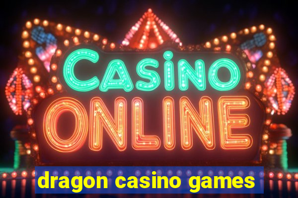 dragon casino games