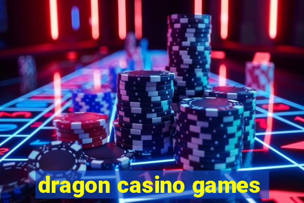 dragon casino games