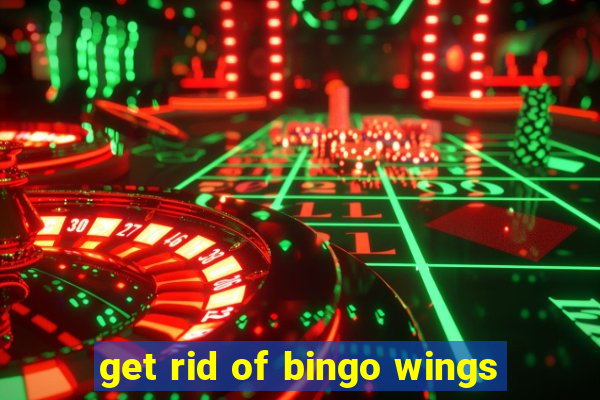 get rid of bingo wings