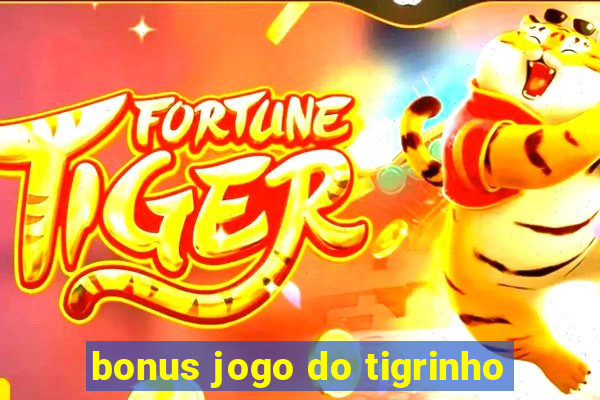 bonus jogo do tigrinho