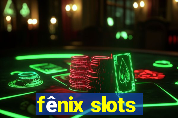 fênix slots