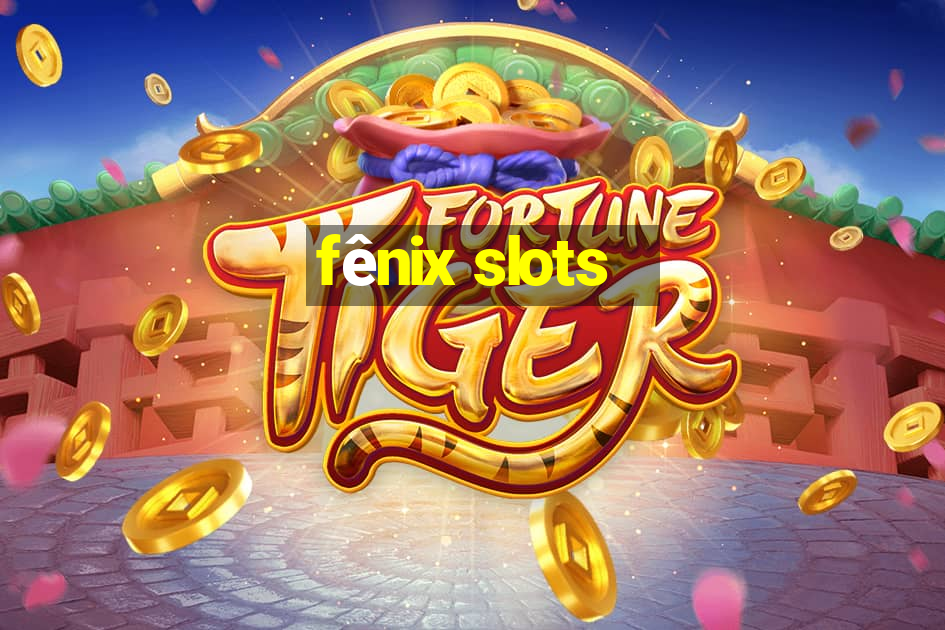 fênix slots