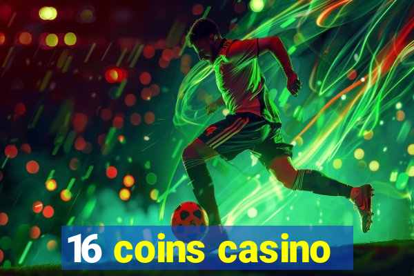 16 coins casino