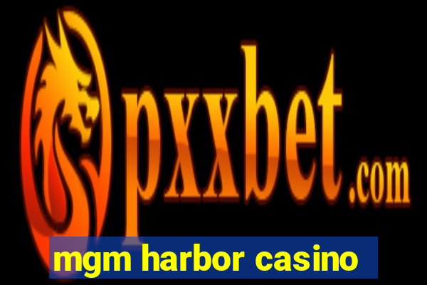 mgm harbor casino