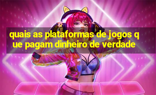 quais as plataformas de jogos que pagam dinheiro de verdade