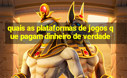 quais as plataformas de jogos que pagam dinheiro de verdade