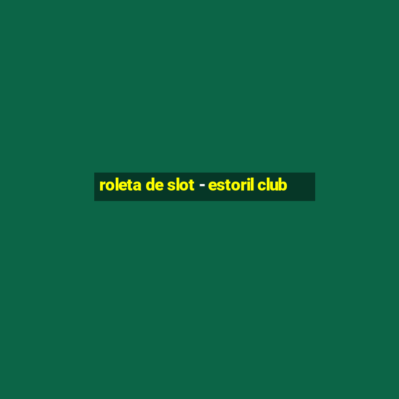 roleta de slot - estoril club