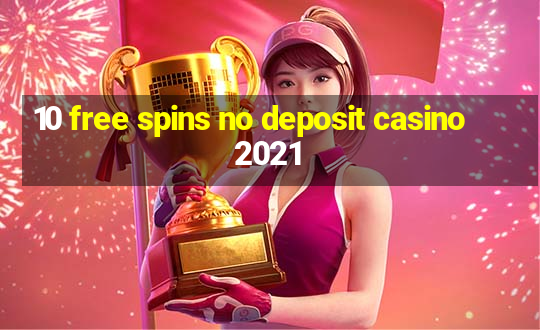 10 free spins no deposit casino 2021