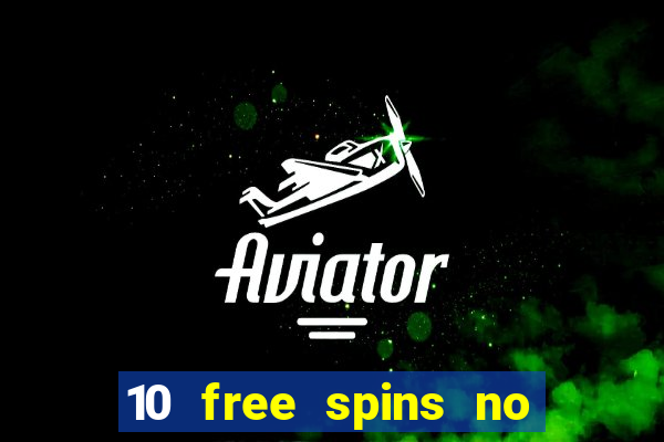 10 free spins no deposit casino 2021