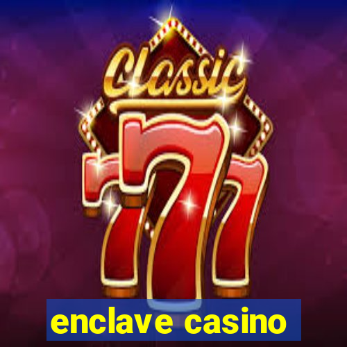 enclave casino