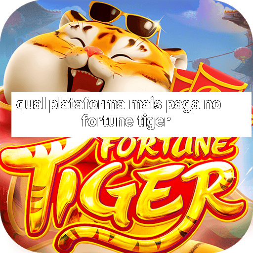 qual plataforma mais paga no fortune tiger