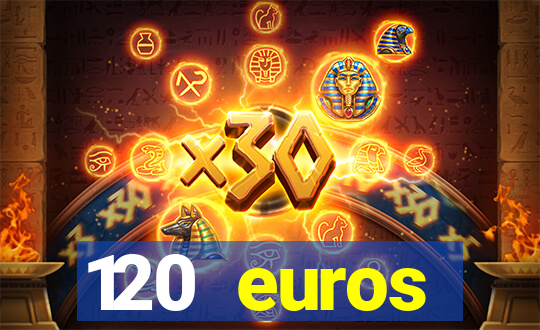 120 euros rembourses casino