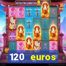 120 euros rembourses casino