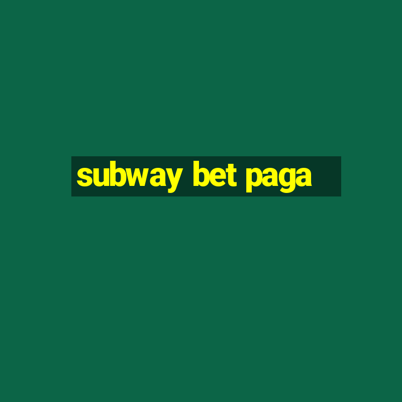 subway bet paga