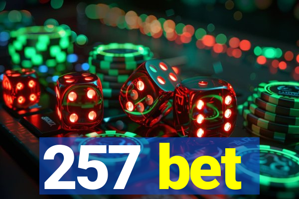 257 bet